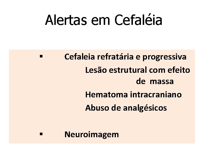 Alertas em Cefaléia § Cefaleia refratária e progressiva Lesão estrutural com efeito de massa