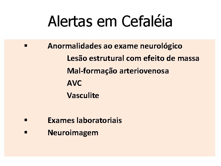 Alertas em Cefaléia § Anormalidades ao exame neurológico Lesão estrutural com efeito de massa
