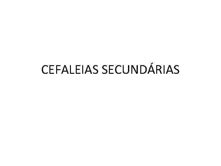 CEFALEIAS SECUNDÁRIAS 