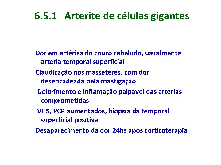 6. 5. 1 Arterite de células gigantes Dor em artérias do couro cabeludo, usualmente