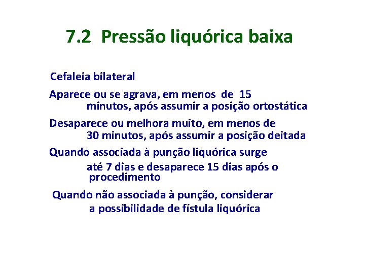 7. 2 Pressão liquórica baixa Cefaleia bilateral Aparece ou se agrava, em menos de