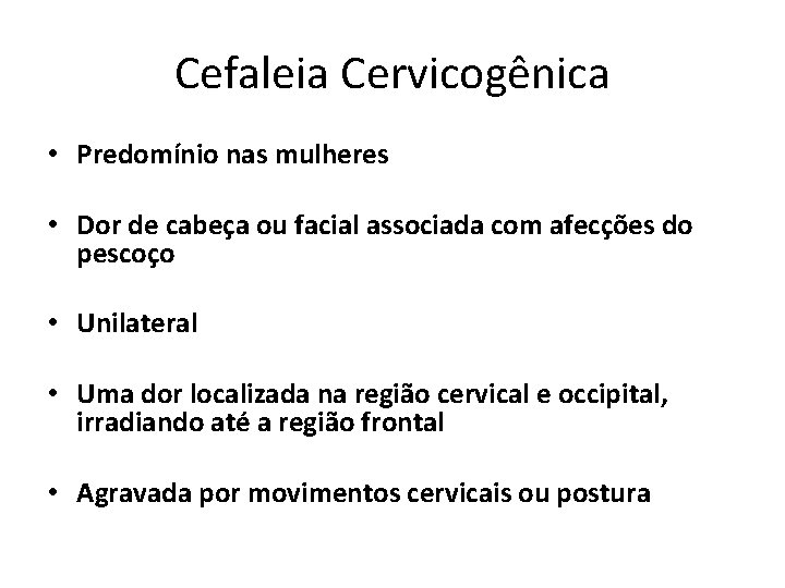 Cefaleia Cervicogênica • Predomínio nas mulheres • Dor de cabeça ou facial associada com