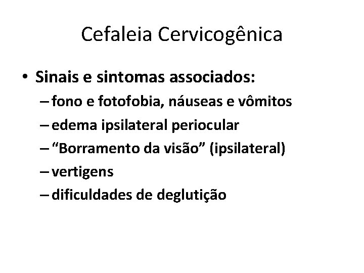 Cefaleia Cervicogênica • Sinais e sintomas associados: – fono e fotofobia, náuseas e vômitos