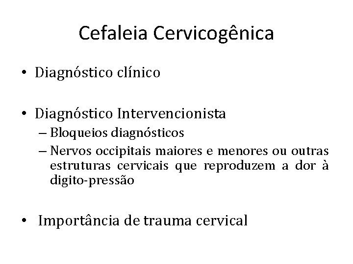 Cefaleia Cervicogênica • Diagnóstico clínico • Diagnóstico Intervencionista – Bloqueios diagnósticos – Nervos occipitais