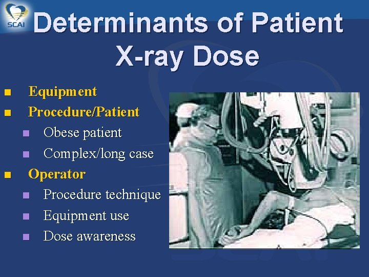 Determinants of Patient X-ray Dose n n n Equipment Procedure/Patient n Obese patient n