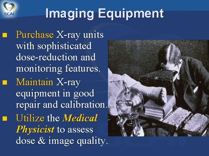 Imaging Equipment n n n Purchase X-ray units with sophisticated dose-reduction and monitoring features.