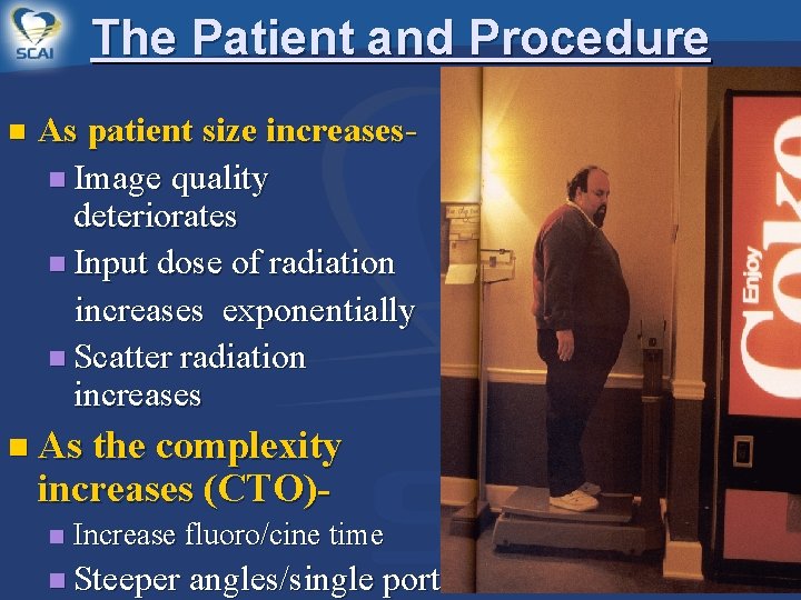 The Patient and Procedure n As patient size increasesn Image quality deteriorates n Input
