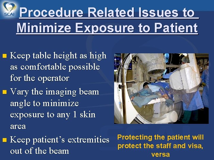 Procedure Related Issues to Minimize Exposure to Patient Keep table height as high as