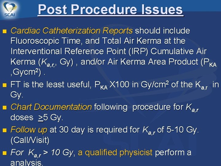 Post Procedure Issues n n n Cardiac Catheterization Reports should include Fluoroscopic Time, and