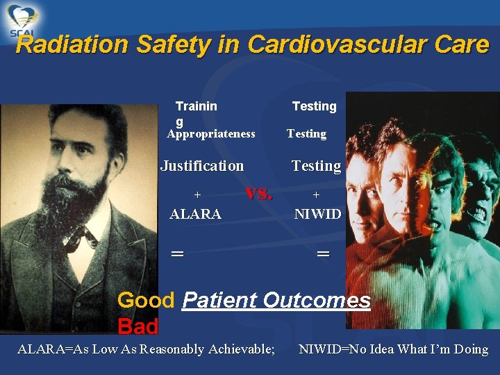 Radiation Safety in Cardiovascular Care Trainin g Appropriateness Justification + Testing vs. ALARA =