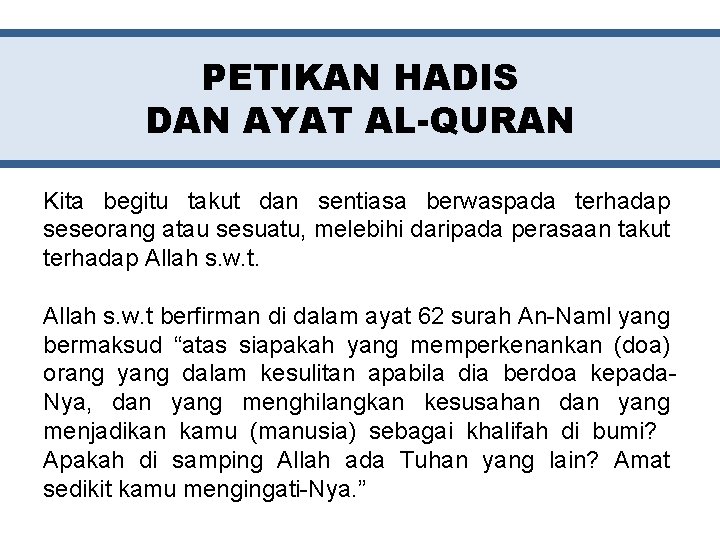 PETIKAN HADIS DAN AYAT AL-QURAN Kita begitu takut dan sentiasa berwaspada terhadap seseorang atau