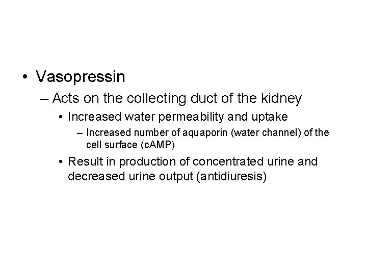  • Vasopressin – Acts on the collecting duct of the kidney • Increased