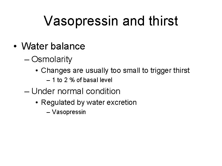 Vasopressin and thirst • Water balance – Osmolarity • Changes are usually too small