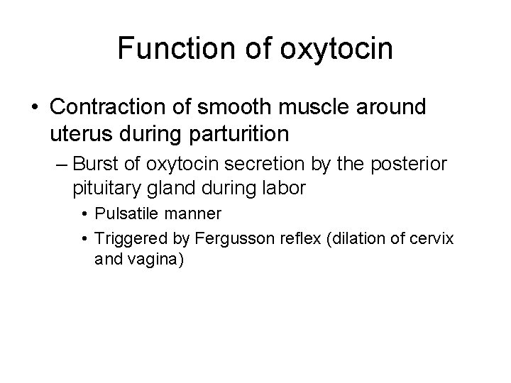 Function of oxytocin • Contraction of smooth muscle around uterus during parturition – Burst