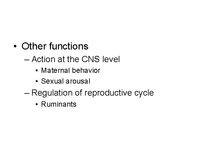  • Other functions – Action at the CNS level • Maternal behavior •