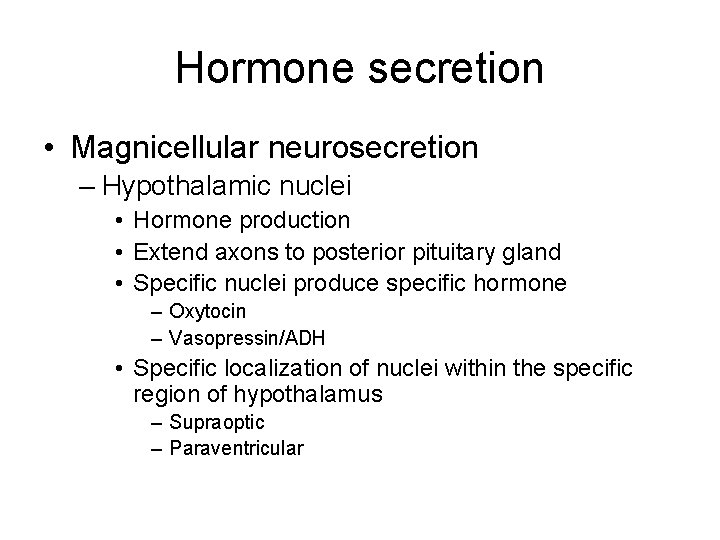 Hormone secretion • Magnicellular neurosecretion – Hypothalamic nuclei • Hormone production • Extend axons