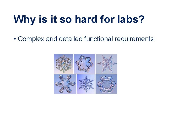 Why is it so hard for labs? • Complex and detailed functional requirements 