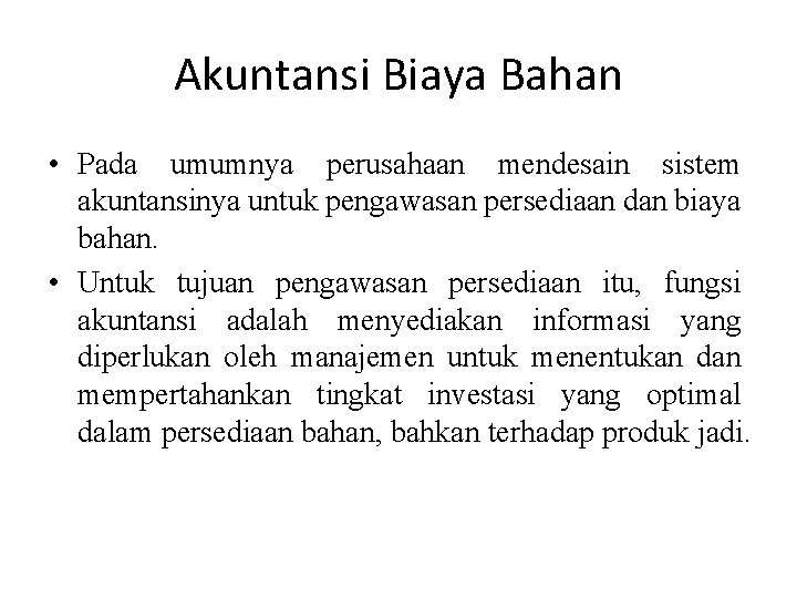 Akuntansi Biaya Bahan • Pada umumnya perusahaan mendesain sistem akuntansinya untuk pengawasan persediaan dan