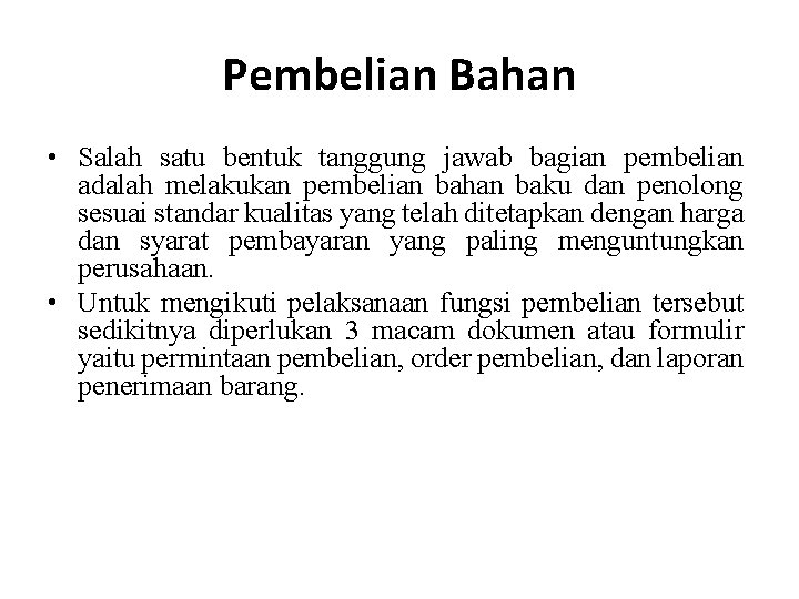 Pembelian Bahan • Salah satu bentuk tanggung jawab bagian pembelian adalah melakukan pembelian bahan