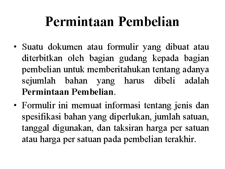 Permintaan Pembelian • Suatu dokumen atau formulir yang dibuat atau diterbitkan oleh bagian gudang