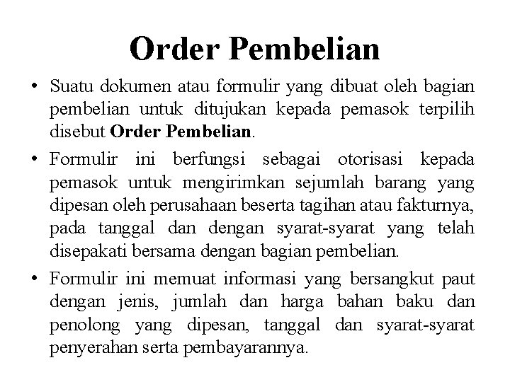 Order Pembelian • Suatu dokumen atau formulir yang dibuat oleh bagian pembelian untuk ditujukan