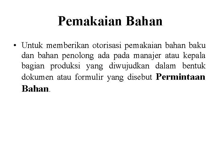 Pemakaian Bahan • Untuk memberikan otorisasi pemakaian bahan baku dan bahan penolong ada pada