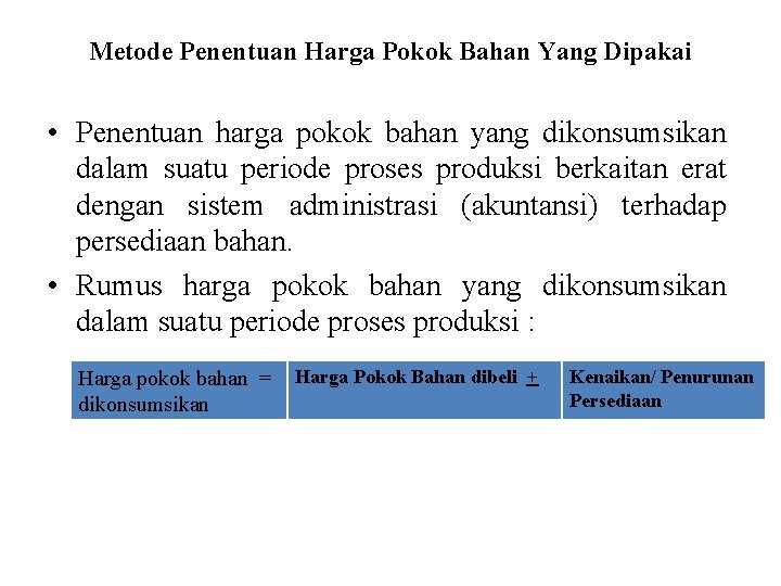 Metode Penentuan Harga Pokok Bahan Yang Dipakai • Penentuan harga pokok bahan yang dikonsumsikan