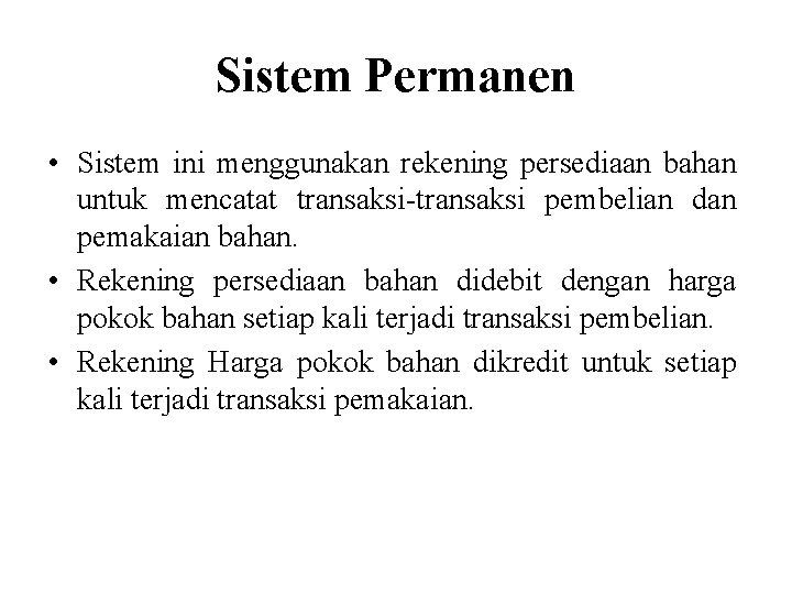 Sistem Permanen • Sistem ini menggunakan rekening persediaan bahan untuk mencatat transaksi-transaksi pembelian dan