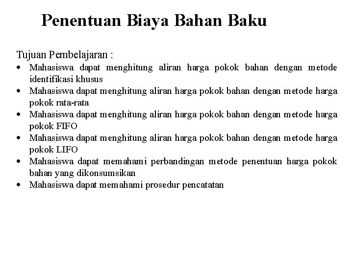 Penentuan Biaya Bahan Baku Tujuan Pembelajaran : Mahasiswa dapat menghitung aliran harga pokok bahan