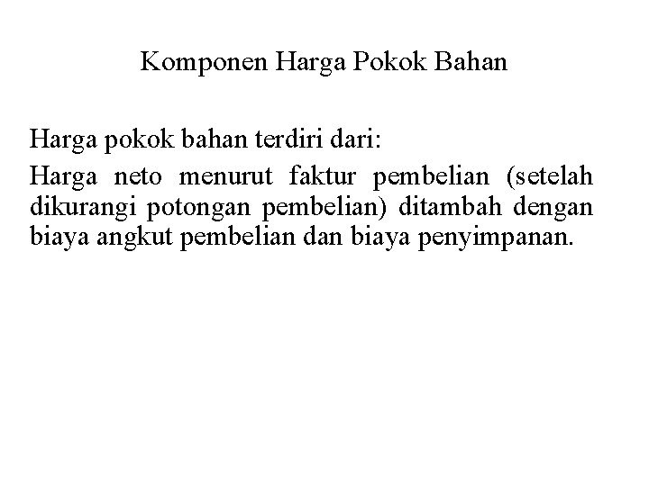 Komponen Harga Pokok Bahan Harga pokok bahan terdiri dari: Harga neto menurut faktur pembelian