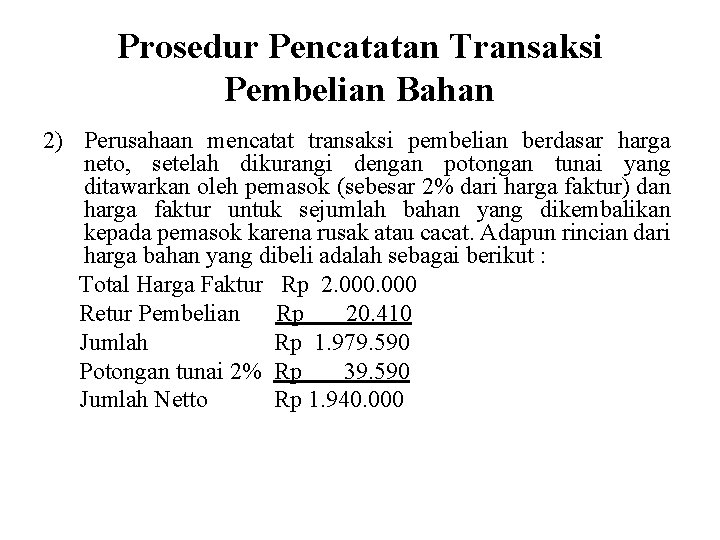 Prosedur Pencatatan Transaksi Pembelian Bahan 2) Perusahaan mencatat transaksi pembelian berdasar harga neto, setelah