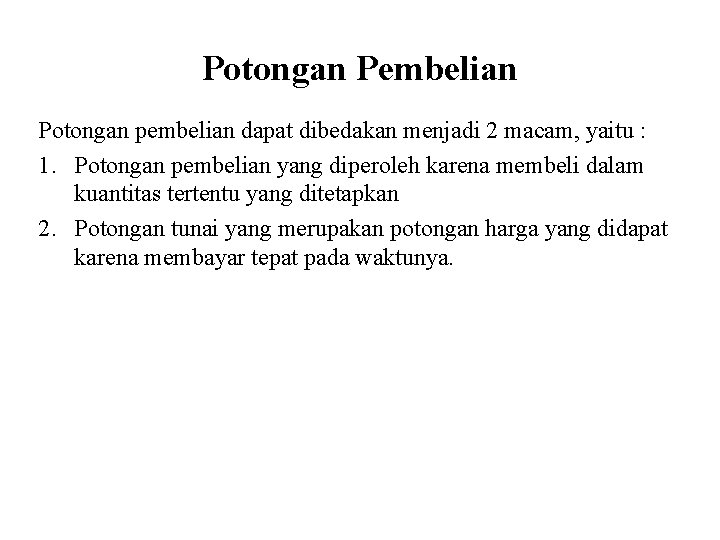 Potongan Pembelian Potongan pembelian dapat dibedakan menjadi 2 macam, yaitu : 1. Potongan pembelian