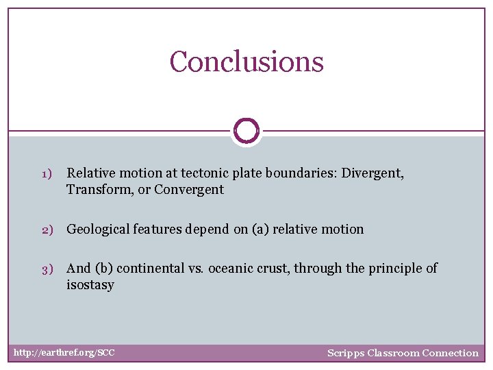 Conclusions 1) Relative motion at tectonic plate boundaries: Divergent, Transform, or Convergent 2) Geological