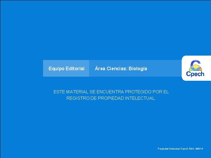 Equipo Editorial Área Ciencias: Biología ESTE MATERIAL SE ENCUENTRA PROTEGIDO POR EL REGISTRO DE