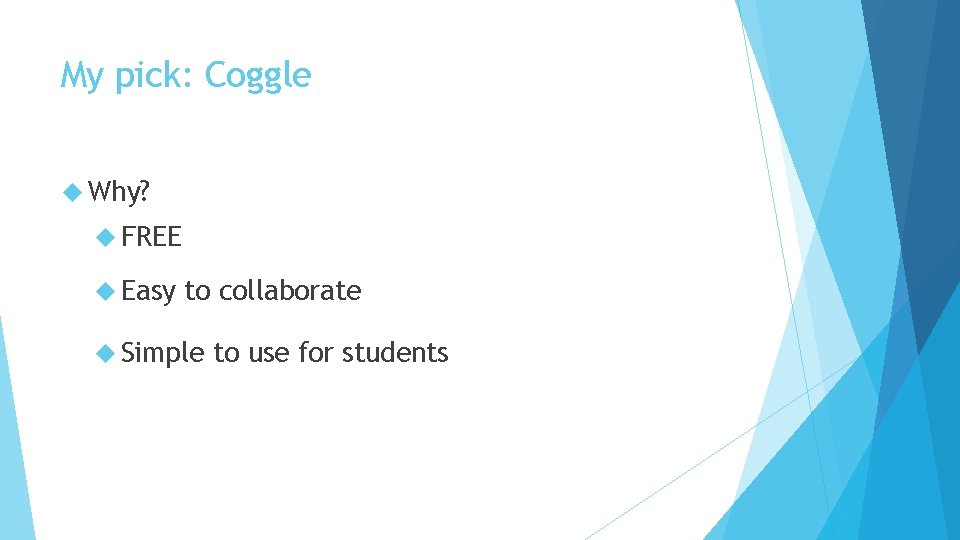 My pick: Coggle Why? FREE Easy to collaborate Simple to use for students 