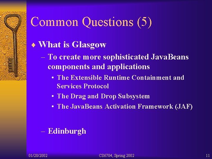 Common Questions (5) ¨ What is Glasgow – To create more sophisticated Java. Beans