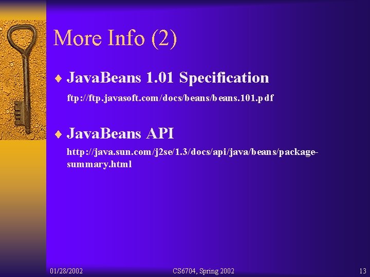 More Info (2) ¨ Java. Beans 1. 01 Specification ftp: //ftp. javasoft. com/docs/beans. 101.