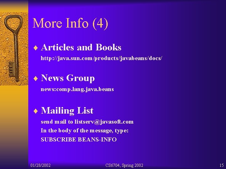 More Info (4) ¨ Articles and Books http: //java. sun. com/products/javabeans/docs/ ¨ News Group
