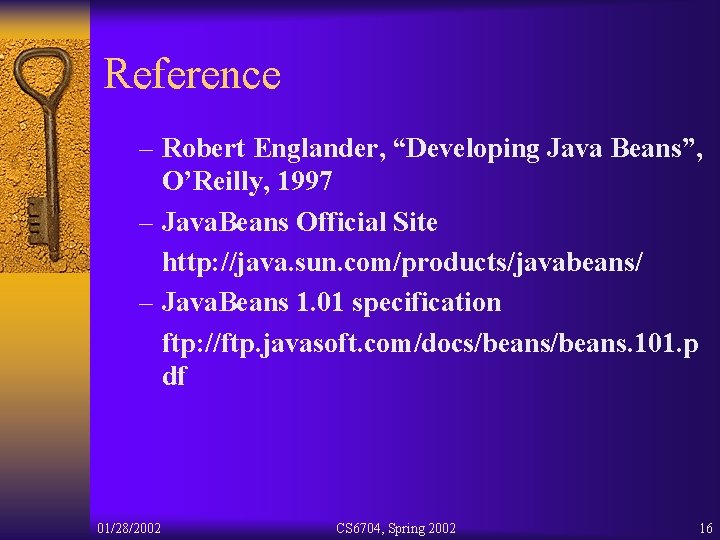 Reference – Robert Englander, “Developing Java Beans”, O’Reilly, 1997 – Java. Beans Official Site