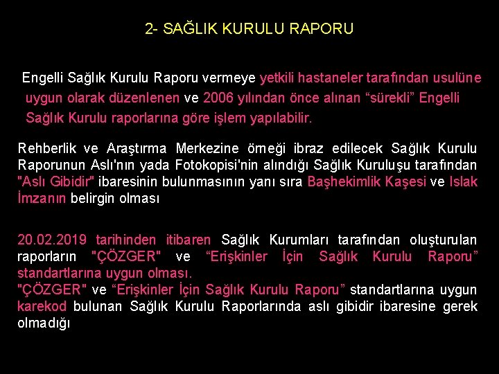 2 - SAĞLIK KURULU RAPORU Engelli Sağlık Kurulu Raporu vermeye yetkili hastaneler tarafından usulüne