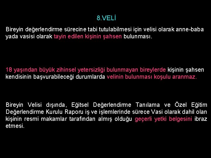 8. VELİ Bireyin değerlendirme sürecine tabi tutulabilmesi için velisi olarak anne-baba yada vasisi olarak