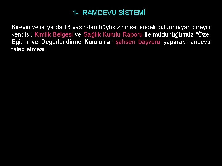 1 - RAMDEVU SİSTEMİ Bireyin velisi ya da 18 yaşından büyük zihinsel engeli bulunmayan