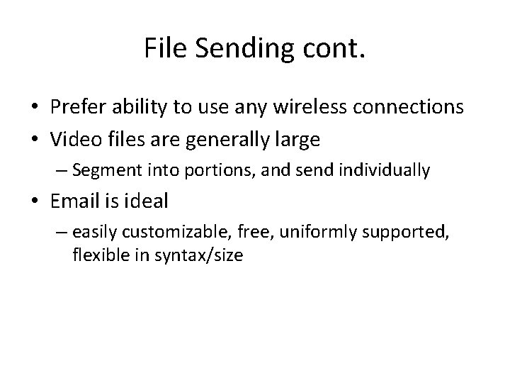File Sending cont. • Prefer ability to use any wireless connections • Video files