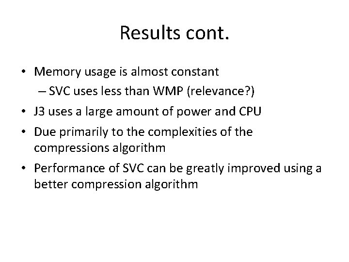 Results cont. • Memory usage is almost constant – SVC uses less than WMP