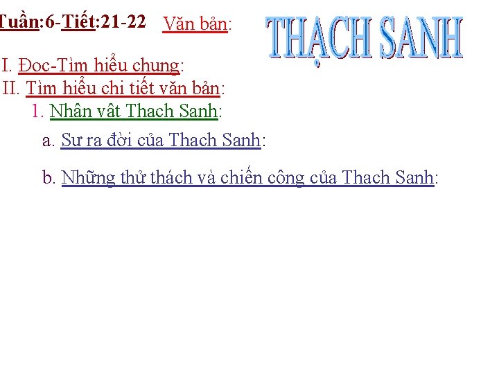 Tuần: 6 -Tiết: 21 -22 Văn bản: I. Đọc-Tìm hiểu chung: II. Tìm hiểu Tuần: 6 -Tiết: 21 -22 Văn bản: I. Đọc-Tìm hiểu chung: II. Tìm hiểu