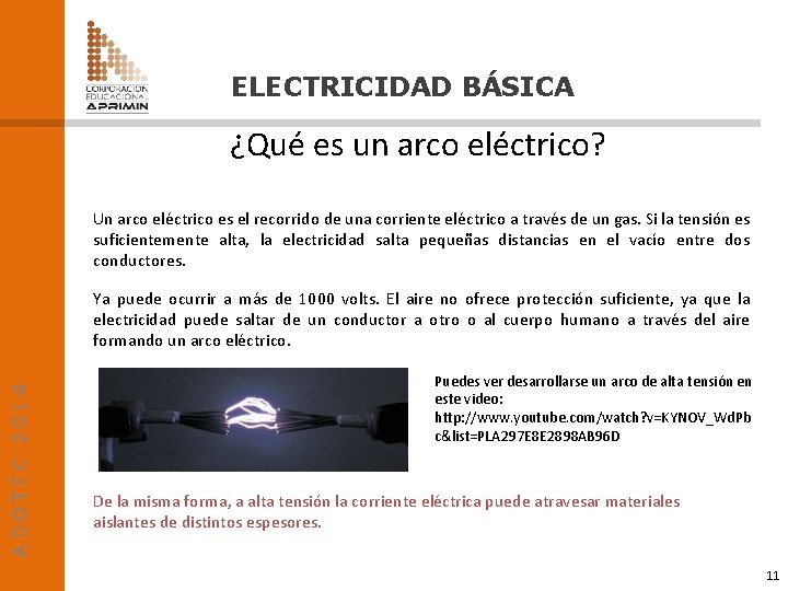 ELECTRICIDAD BÁSICA ¿Qué es un arco eléctrico? Un arco eléctrico es el recorrido de