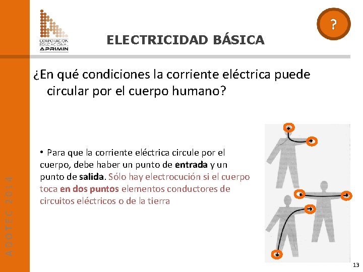 ELECTRICIDAD BÁSICA ADOTEC 2014 ¿En qué condiciones la corriente eléctrica puede circular por el