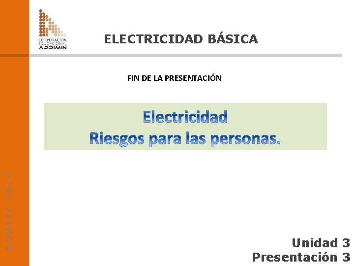 ELECTRICIDAD BÁSICA ADOTEC 2014 FIN DE LA PRESENTACIÓN Unidad 3 19 Presentación 3 