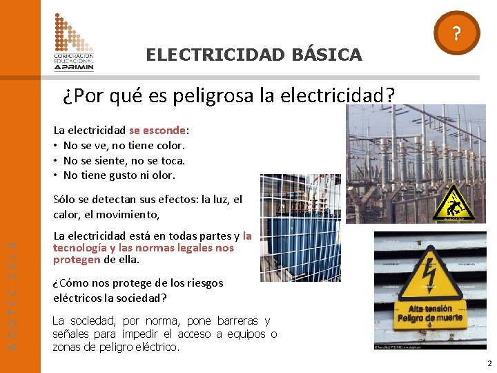 ELECTRICIDAD BÁSICA ¿Por qué es peligrosa la electricidad? La electricidad se esconde: • No