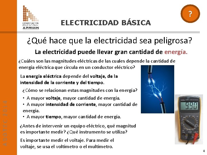 ELECTRICIDAD BÁSICA ¿Qué hace que la electricidad sea peligrosa? La electricidad puede llevar gran